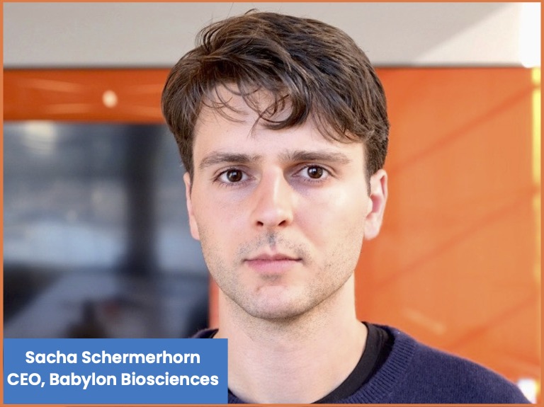 Sacha Schermerhorn​ CEO, Babylon Biosciences​